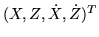 $(X, Z, \dot{X}, \dot{Z})^T$