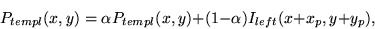 \begin{displaymath}P_{templ}(x, y) = \alpha P_{templ}(x, y) + (1 - \alpha) I_{left}(x + x_p, y + y_p), \end{displaymath}